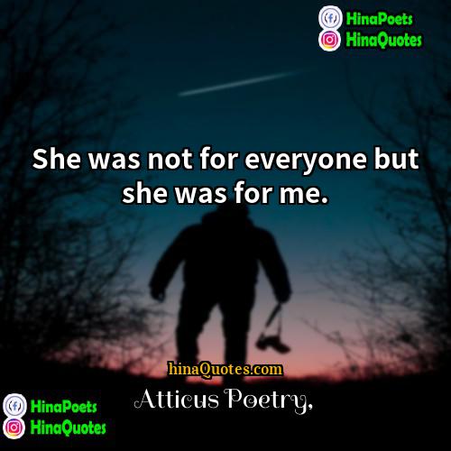 Atticus Poetry Quotes | She was not for everyone but she